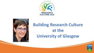 Dr Tanita Casci talks to the UCD research community about the research culture project at the University of Glasgow.